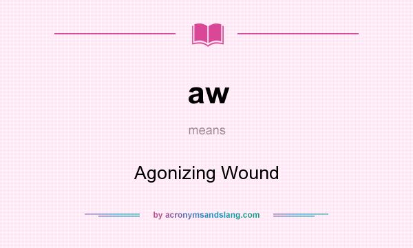 What does aw mean? It stands for Agonizing Wound