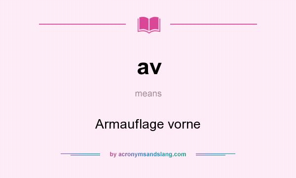 What does av mean? It stands for Armauflage vorne