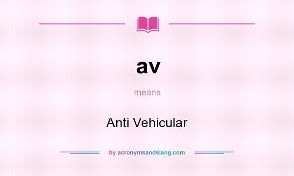 What does av mean? It stands for Anti Vehicular