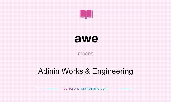 What does awe mean? It stands for Adinin Works & Engineering