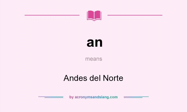 What does an mean? It stands for Andes del Norte