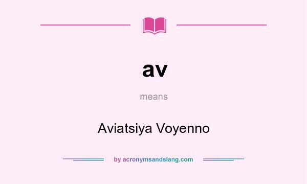 What does av mean? It stands for Aviatsiya Voyenno