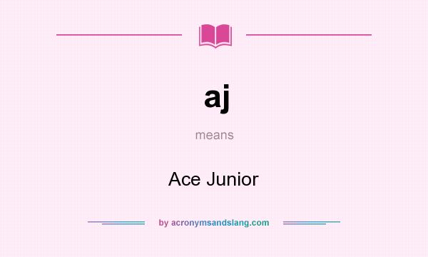 What does aj mean? It stands for Ace Junior