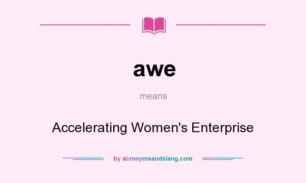 What does awe mean? It stands for Accelerating Women`s Enterprise