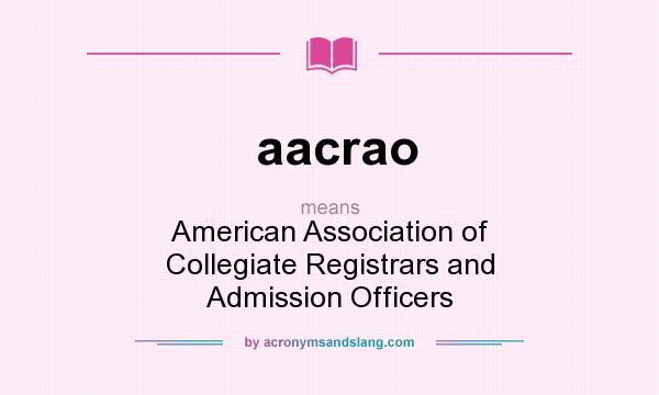 What does aacrao mean? It stands for American Association of Collegiate Registrars and Admission Officers