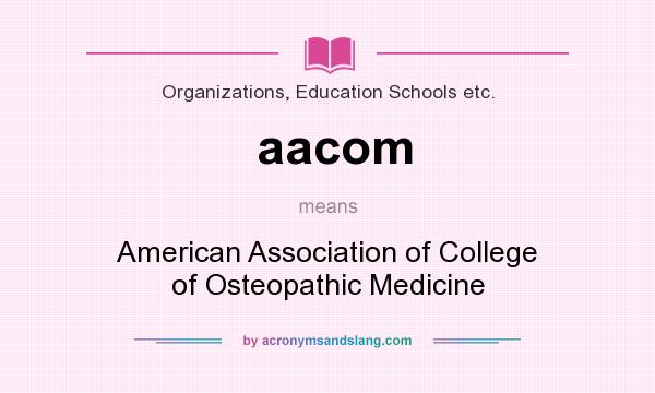 What does aacom mean? It stands for American Association of College of Osteopathic Medicine
