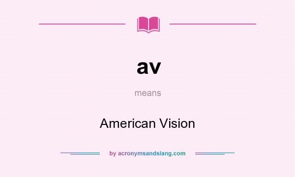 What does av mean? It stands for American Vision