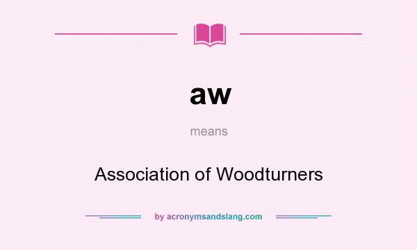 What does aw mean? It stands for Association of Woodturners