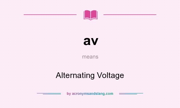 What does av mean? It stands for Alternating Voltage