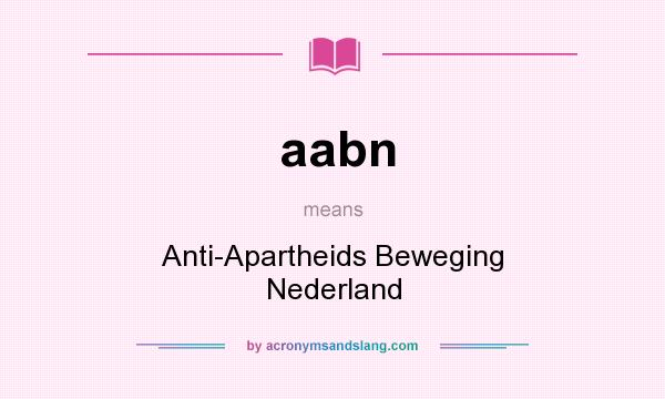 What does aabn mean? It stands for Anti-Apartheids Beweging Nederland