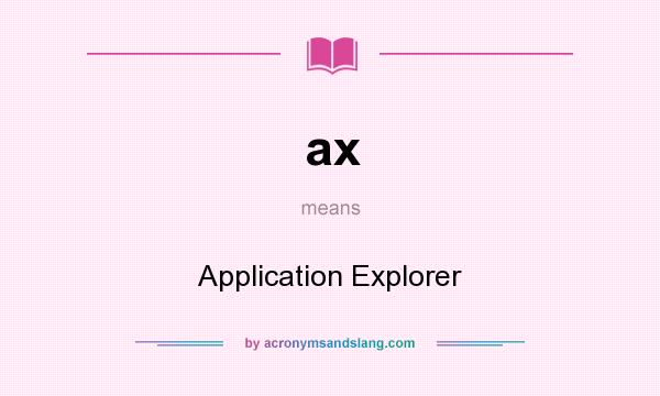 What does ax mean? It stands for Application Explorer