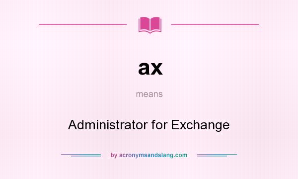 What does ax mean? It stands for Administrator for Exchange