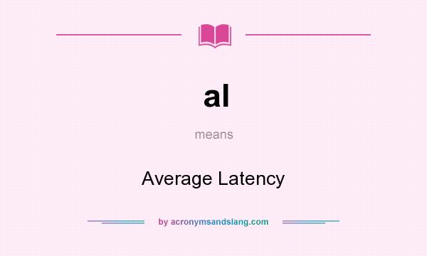 What does al mean? It stands for Average Latency