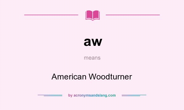 What does aw mean? It stands for American Woodturner