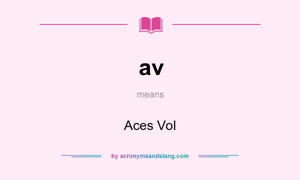 What does av mean? It stands for Aces Vol
