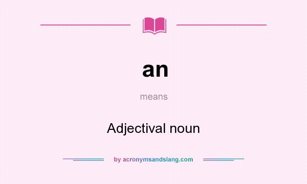 What does an mean? It stands for Adjectival noun