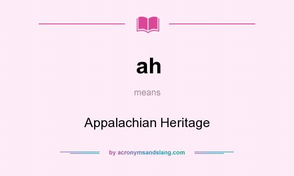What does ah mean? It stands for Appalachian Heritage