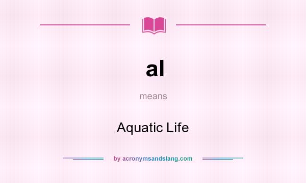 What does al mean? It stands for Aquatic Life