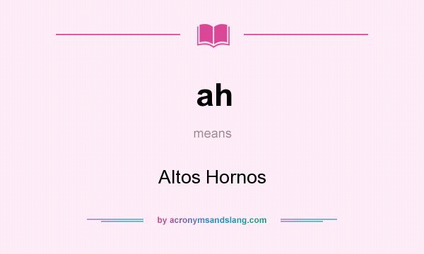 What does ah mean? It stands for Altos Hornos