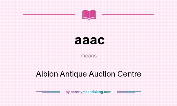 What does aaac mean? It stands for Albion Antique Auction Centre