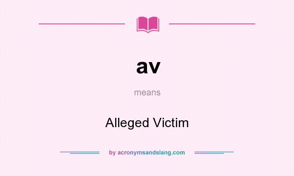 What does av mean? It stands for Alleged Victim