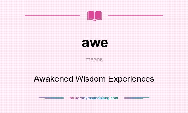 What does awe mean? It stands for Awakened Wisdom Experiences