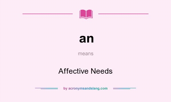 What does an mean? It stands for Affective Needs