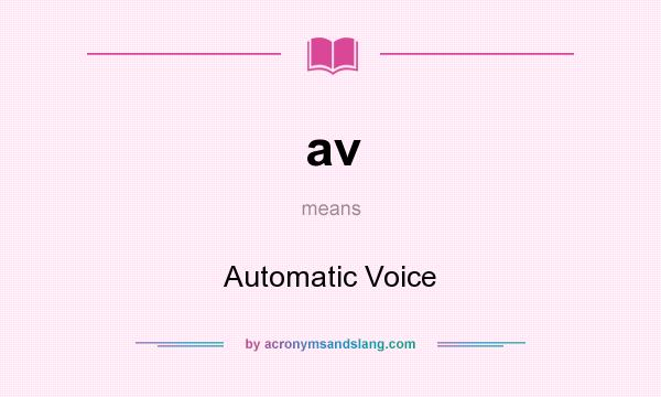 What does av mean? It stands for Automatic Voice