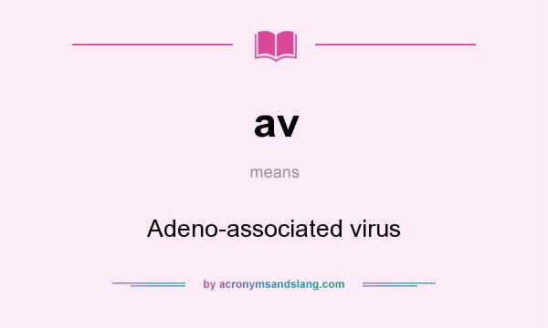 What does av mean? It stands for Adeno-associated virus