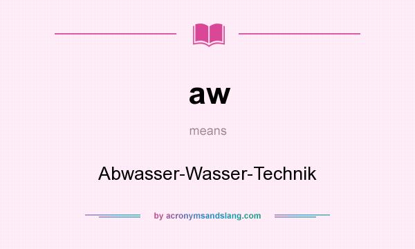 What does aw mean? It stands for Abwasser-Wasser-Technik