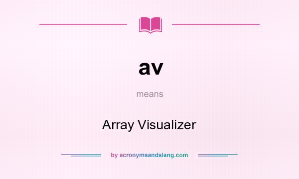 What does av mean? It stands for Array Visualizer