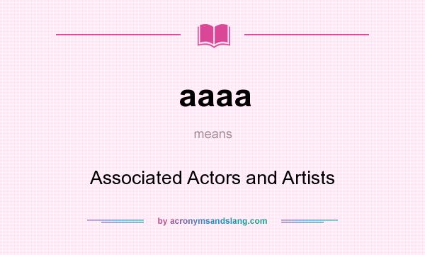What does aaaa mean? It stands for Associated Actors and Artists