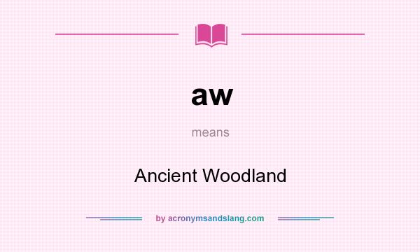 What does aw mean? It stands for Ancient Woodland