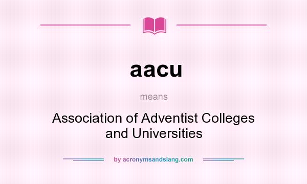 What does aacu mean? It stands for Association of Adventist Colleges and Universities