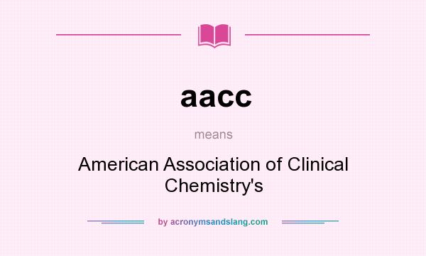 What does aacc mean? It stands for American Association of Clinical Chemistry`s