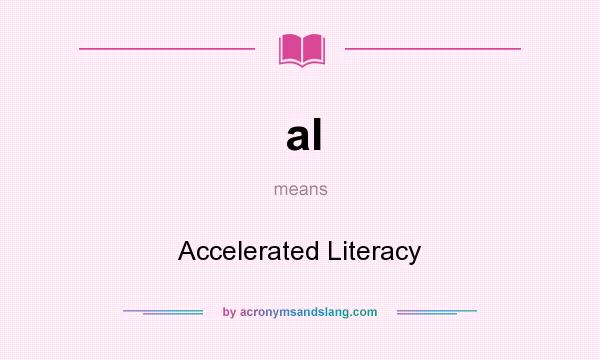 What does al mean? It stands for Accelerated Literacy