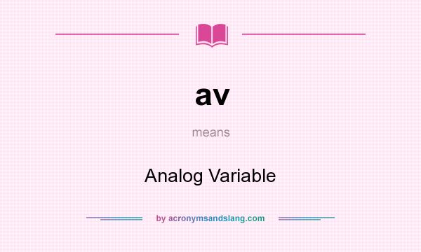 What does av mean? It stands for Analog Variable