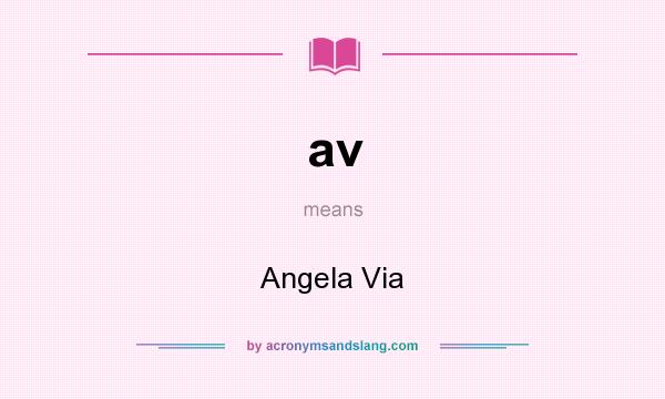 What does av mean? It stands for Angela Via