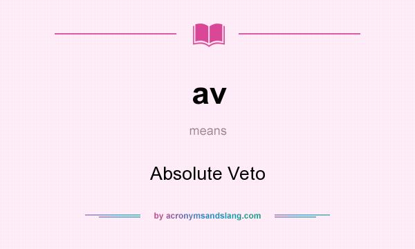 What does av mean? It stands for Absolute Veto
