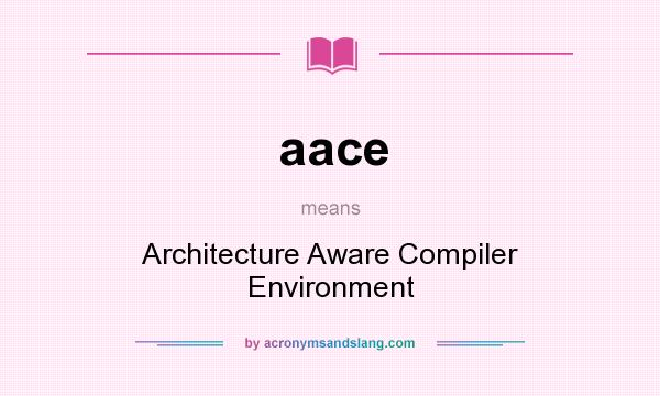 What does aace mean? It stands for Architecture Aware Compiler Environment