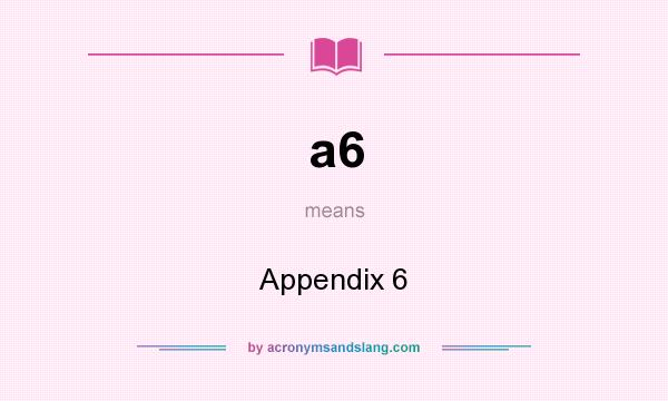 What does a6 mean? It stands for Appendix 6