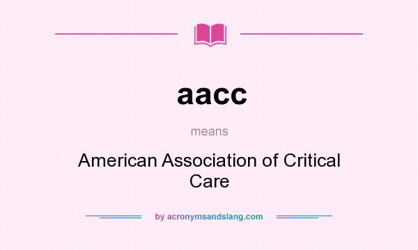 What does aacc mean? It stands for American Association of Critical Care