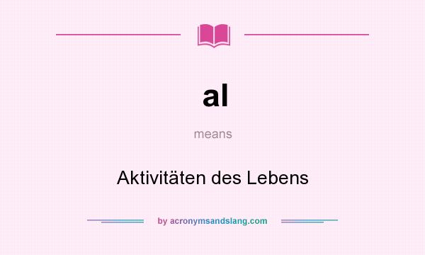 What does al mean? It stands for Aktivitäten des Lebens