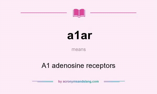 What does a1ar mean? It stands for A1 adenosine receptors