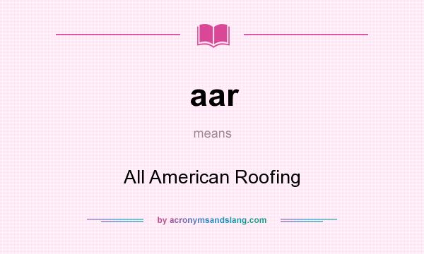 What does aar mean? It stands for All American Roofing