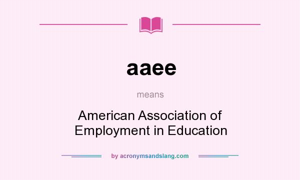 What does aaee mean? It stands for American Association of Employment in Education