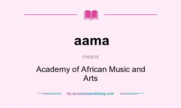 What does aama mean? It stands for Academy of African Music and Arts