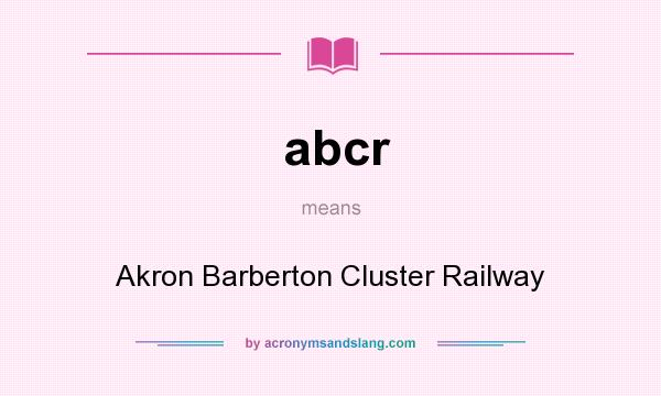 What does abcr mean? It stands for Akron Barberton Cluster Railway
