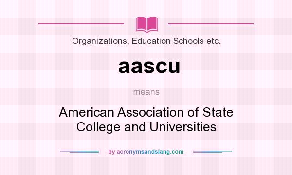 What does aascu mean? It stands for American Association of State College and Universities