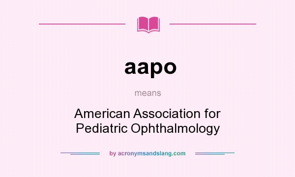 What does aapo mean? It stands for American Association for Pediatric Ophthalmology